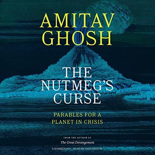 The Nutmeg's Curse Parables for a Planet in Crisis [Audiobook]