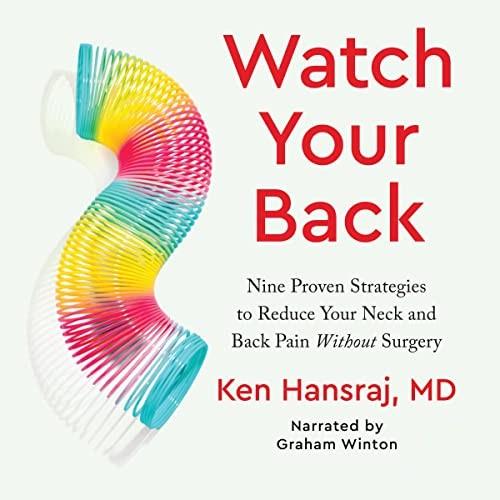 Watch Your Back Nine Proven Strategies to Reduce Your Neck and Back Pain Without Surgery [Audiobook]