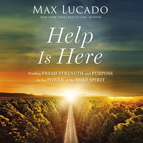 Help Is Here Finding Fresh Strength and Purpose in the Power of the Holy Spirit [Audiobook]