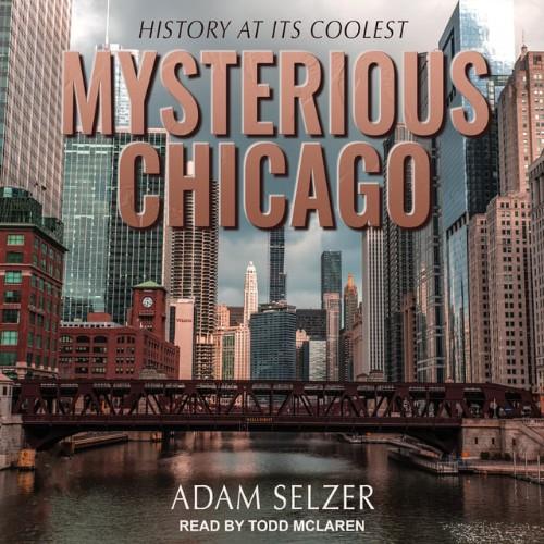 Mysterious Chicago History at Its Coolest [Audiobook]