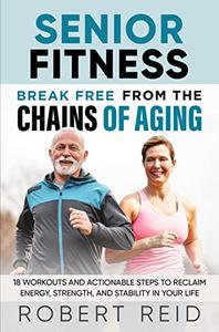 Senior Fitness Break Free From the Chains of Aging