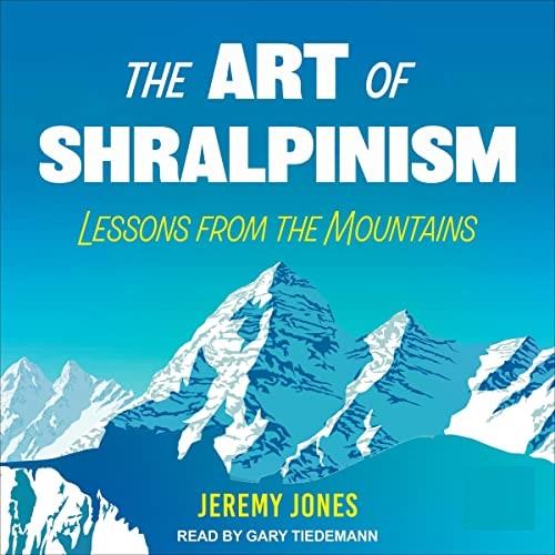 The Art of Shralpinism Lessons from the Mountains [Audiobook]