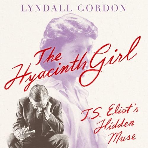 The Hyacinth Girl T.S. Eliot's Hidden Muse [Audiobook]