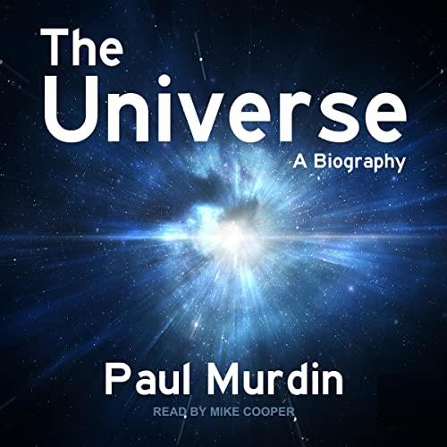 The Universe A Biography [Audiobook]