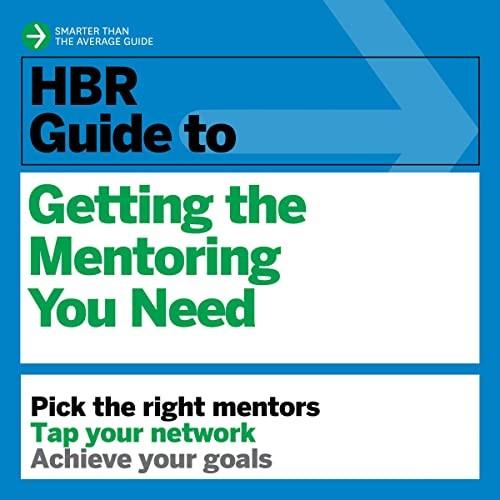 HBR Guide to Getting the Mentoring You Need HBR Guide Series [Audiobook]