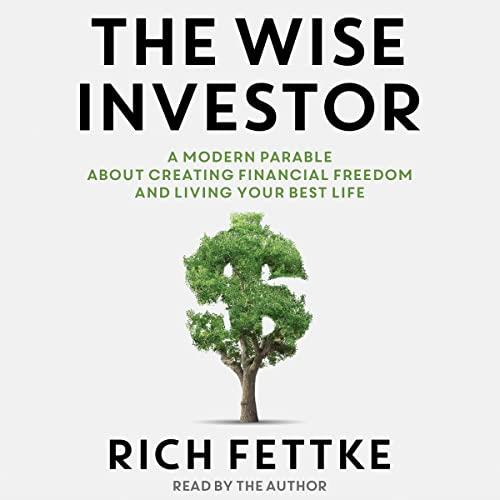 The Wise Investor A Modern Parable About Creating Financial Freedom and Living Your Best Life [Audiobook]