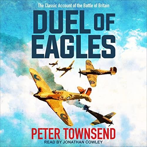 Duel of Eagles The Classic Account of the Battle of Britain [Audiobook]