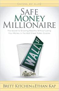 Safe Money Millionaire The Secret to Growing Wealthy Without Losing Your Money In the Wall Street Roller Coaster
