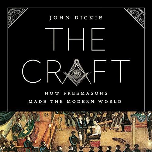 The Craft How the Freemasons Made the Modern World [Audiobook]