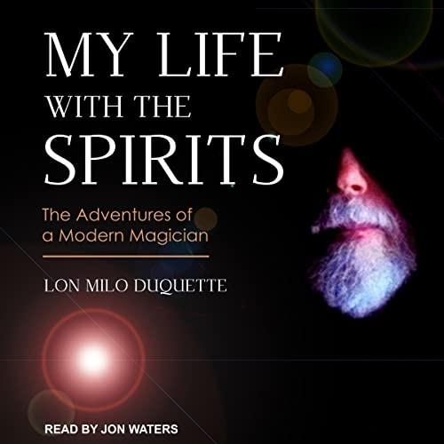 My Life with the Spirits The Adventures of a Modern Magician [Audiobook]