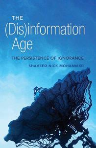 The (Dis)information Age The Persistence of Ignorance