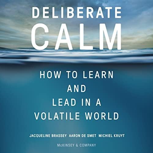 Deliberate Calm How to Learn and Lead in a Volatile World [Audiobook]
