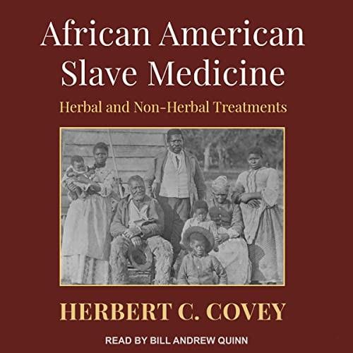 African American Slave Medicine Herbal and Non-Herbal Treatments [Audiobook]