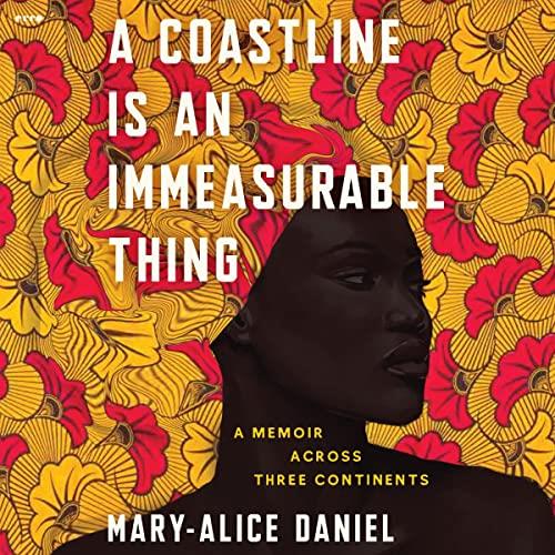 A Coastline Is an Immeasurable Thing A Memoir Across Three Continents [Audiobook]