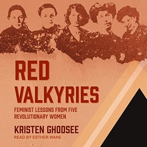 Red Valkyries Feminist Lessons from Five Revolutionary Women [Audiobook]