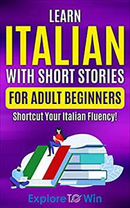Learn Italian with Short Stories for Adult Beginners Shortcut Your Italian Fluency!