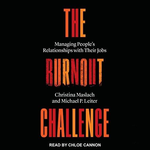 The Burnout Challenge Managing People's Relationships with Their Jobs [Audiobook]