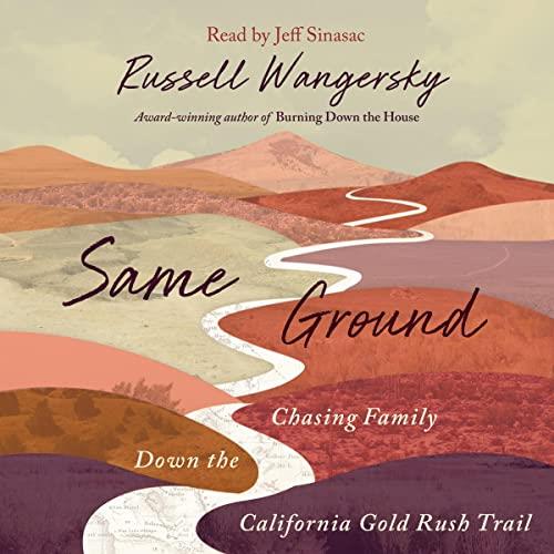 Same Ground Chasing Family Down the California Gold Rush Trail [Audiobook]