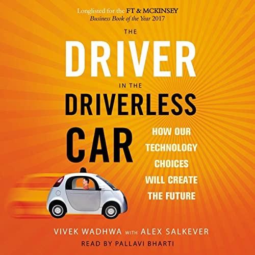 The Driver in the Driverless Car How Our Technology Choices Will Create the Future, Updated Edition [Audiobook]