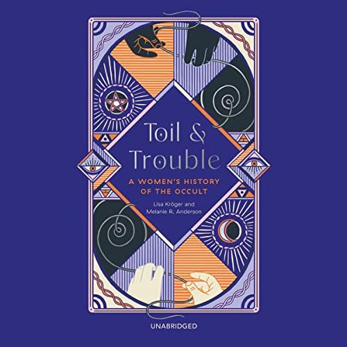 Toil and Trouble A Women's History of the Occult [Audiobook]