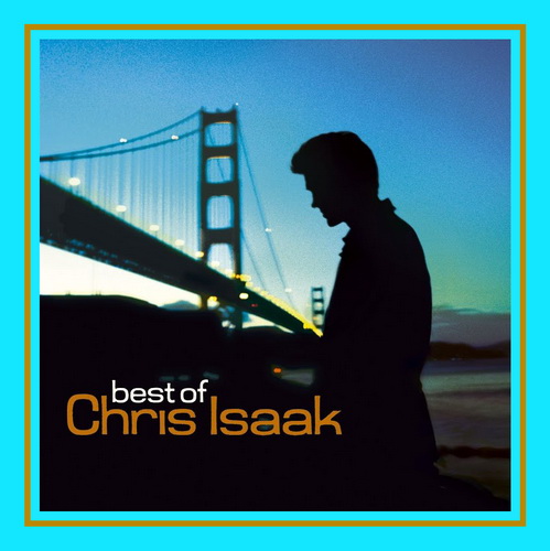 CHRIS ISAAK  -  BEST OF (2006)