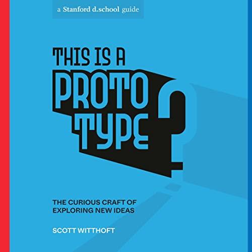 This Is a Prototype The Curious Craft of Exploring New Ideas [Audiobook]