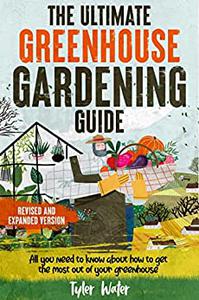 The Ultimate Greenhouse Gardening Guide