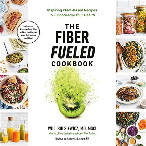 The Fiber Fueled Cookbook Inspiring Plant-Based Recipes to Turbocharge Your Health [Audiobook]