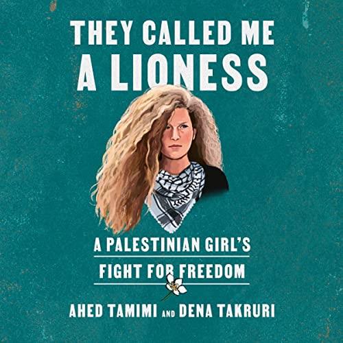 They Called Me a Lioness A Palestinian Girl's Fight for Freedom [Audiobook]