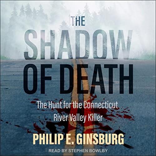 The Shadow of Death The Hunt for the Connecticut River Valley Killer [Audiobook]