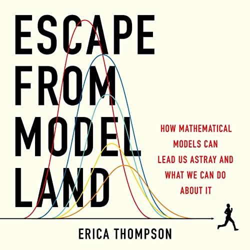 Escape from Model Land How Mathematical Models Can Lead Us Astray and What We Can Do About It [Audiobook]