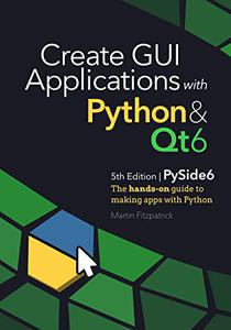 Create GUI Applications with Python & Qt6 (PySide6 Edition)