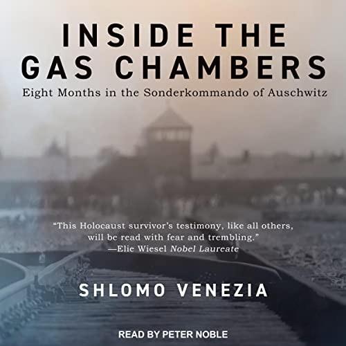 Inside the Gas Chambers Eight Months in the Sonderkommando of Auschwitz [Audiobook]