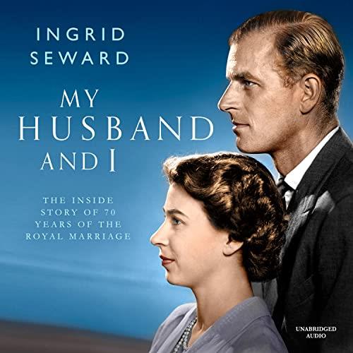 My Husband and I The Inside Story of 70 Years of the Royal Marriage [Audiobook]