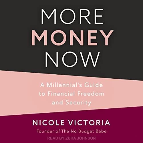 More Money Now A Millennial's Guide to Financial Freedom and $ecurity [Audiobook]