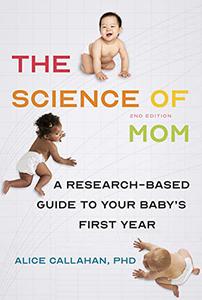 The Science of Mom A Research-Based Guide to Your Baby's First Year