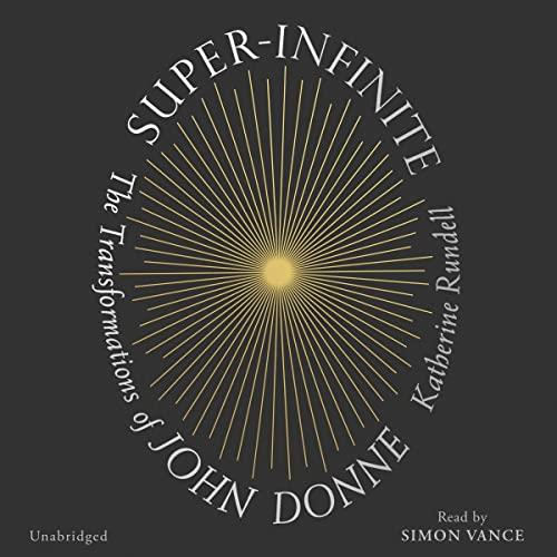 Super-Infinite The Transformations of John Donne [Audiobook]