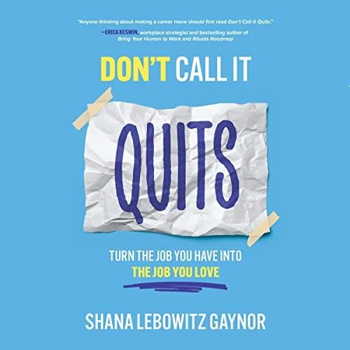Don't Call It Quits Turn the Job You Have into the Job You Love [Audiobook]