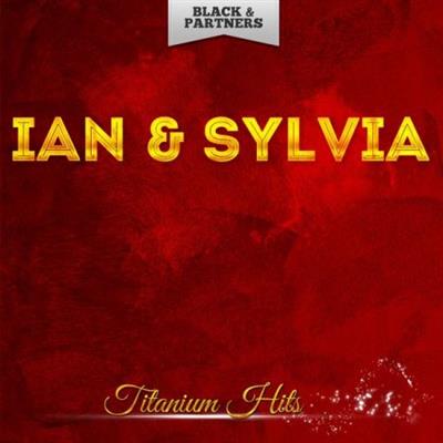Ian & Sylvia - Titanium Hits (2019)