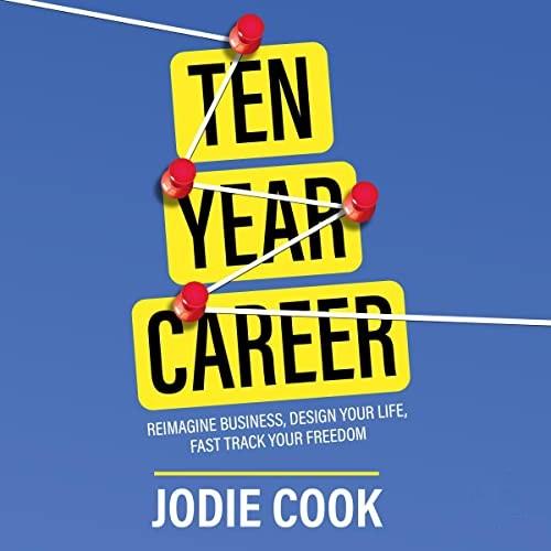 Ten Year Career Reimagine Business, Design Your Life, Fast Track Your Freedom [Audiobook]