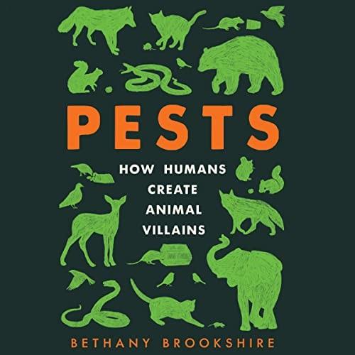 Pests How Humans Create Animal Villains [Audiobook]