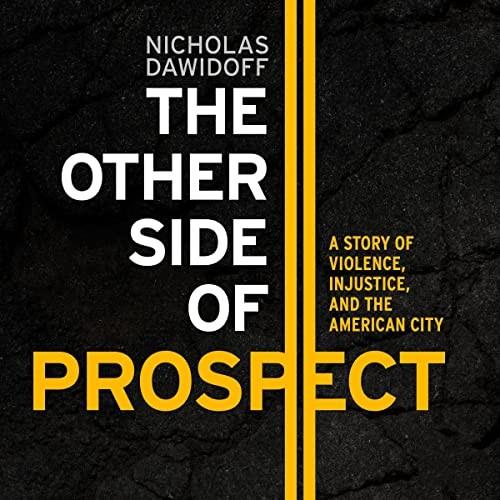 The Other Side of Prospect A Story of Violence, Injustice, and the American City [Audiobook]