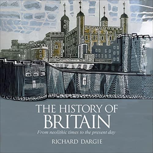 The History of Britain From Neolithic Times to the Present Day [Audiobook]