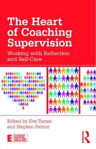 The Heart of Coaching Supervision Working with Reflection and Self-Care