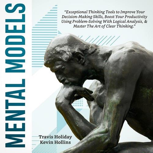 Mental Models The Exceptional Thinking Tools To Improve Your Decision-Making Skills, Boost Your Productivity Using [Audiobook]
