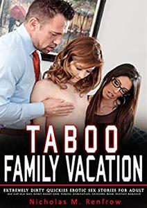 Taboo Family Vacation- Extremely Dirty Quickies Erotic Sex Stories For Adult Age Gap Old Man
