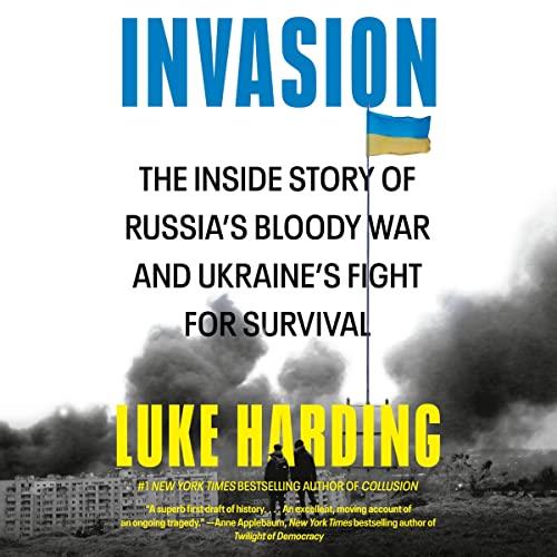 Invasion The Inside Story of Russia's Bloody War and Ukraine's Fight for Survival [Audiobook]
