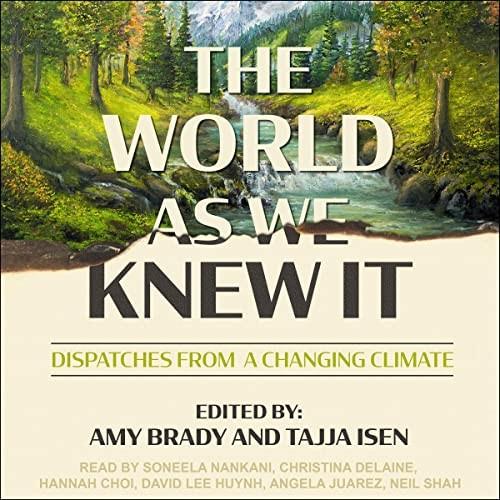 The World as We Knew It Dispatches from a Changing Climate [Audiobook]