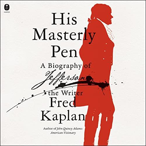 His Masterly Pen A Biography of Jefferson the Writer [Audiobook]
