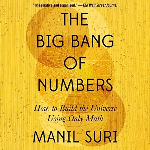 The Big Bang of Numbers How to Build the Universe Using Only Math [Audiobook]